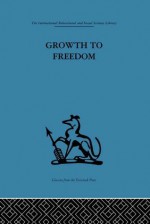 Growth to Freedom: The Psychosocial Treatment of Delinquent Youth (International Behavioural and Social Sciences Classics from the Tavistock Press, 22) - Derek Miller