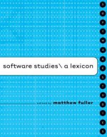 Software Studies: A Lexicon (Leonardo Book Series) - Matthew Fuller