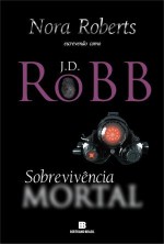 Sobrevivência Mortal (Série Mortal #20) - J.D. Robb, Renato Motta