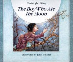 Boy Who Ate the Moon - Christopher King, John Wallner