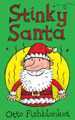 Stinky Santa: A Very Smelly Christmas E-book for Kids - Otto Fishblanket, Gerald Hawksley