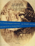 Cy Twombly Photographer, Friends and Others: Le Temps Retrouve - Don DeLillo, Eric Mezil, Cy Twombly, Nicholas Cullinan