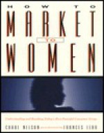 How to Market Women - Carol Nelson, Frances Lear