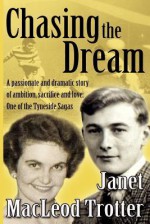 CHASING THE DREAM: A passionate and dramatic story of ambition, sacrifice and love: One of the Tyneside Sagas - Janet MacLeod Trotter