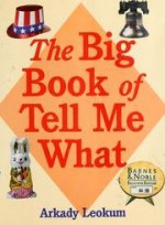 Big Book of Tell Me What - Arkady Leokum