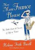 More France Please: The Little Lusts And Secrets Of Life In France - Helena Frith Powell