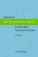 A Review of NASA Human Research Program's Scientific Merit Processes: Letter Report - Committee on the Review of NASA Human Re, Board on Health Sciences Policy, Institute of Medicine