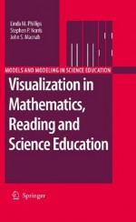 Visualization in Mathematics, Reading and Science Education (Models and Modeling in Science Education) - Linda M. Phillips, Stephen P. Norris, John S. Macnab