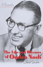 The Life and Rhymes of Ogden Nash - David Stuart