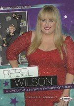 Rebel Wilson: From Stand-Up Laughs to Box-Office Smash - Heather E. Schwartz