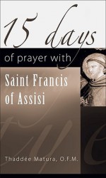 15 Days of Prayer with Saint Francis of Assisi - Thaddée Matura, Paul Lachance