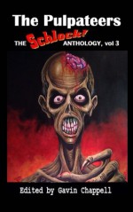 The Pulpateers (Schlock! Anthology) (Volume 3) - Gavin Chappell, Nathan J.D.L. Rowark, Todd Nelsen, Florence Ann Marlow, Michele Dutcher, Martin Slag, Damir Salkovic, James Rhodes, Joseph Baneth Allan, Sergio Palumbo, Greg McWhorter, Michael Lizarraga, Stephen Cooney, Joseph Brady