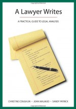 A Lawyer Writes: A Practical Guide to Legal Analysis - Christine Coughlin, Joan Malmud, Sandy Patrick