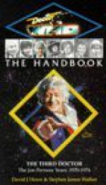 Doctor Who the Handbook: The Third Doctor - David J. Howe, Stephen James Walker