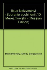 Iisus Neizvestnyi (Sobranie sochinenii / D. Merezhkovskii) (Russian Edition) - Dmitry Merezhkovsky