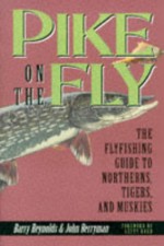 Pike On The Fly The Flyfishing Guide To Northerns, Tigers, And Muskies - Barry Reynolds, John Berryman