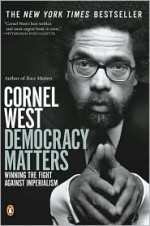 Democracy Matters: Winning the Fight Against Imperialism - Cornel West