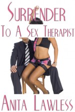 Surrender To A Sex Therapist - Anita Lawless