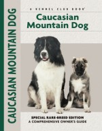 Caucasian Mountain Dog (Kennel Club Books (Numbered)) - Stacey L.G. Kubyn, Layne Grether, Isabelle Francais