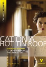 Cat on a Hot Tin Roof: Tennesse Williams (York Notes Advanced) - Steve Roberts