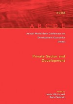 Annual World Bank Conference on Development Economics 2008, Global: Private Sector and Development - Francois Bourguignon, Boris Pleskovic