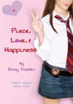 Piece, Love, and Happiness - Emily Franklin