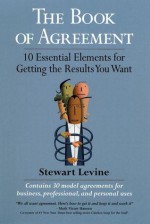 The Book of Agreement: 10 Essential Elements for Getting the Results You Want - Stewart Levine