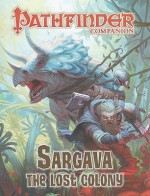 Pathfinder Companion: Sargava, the Lost Colony - J.D. Wiker, Sean K Reynolds