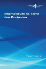 Incompletetude Na Terra DOS Conjuntos - Melvin Fitting, Jaime Ramos