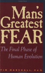 Man's Greatest Fear: The Final Phase Of Human Evolution - Tim Marshall