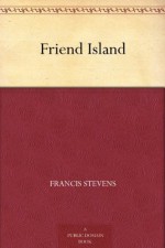 Friend Island - Francis Stevens