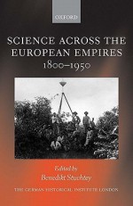 Science Across the European Empires, 1800-1950 - Benedikt Stuchtey