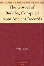 The Gospel of Buddha, Compiled from Ancient Records (English Edition) - Paul Carus