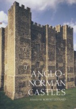 Anglo-Norman Castles - Robert Liddiard