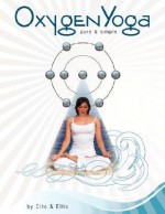 Oxygen Yoga: Pure & Simple - Lisa Cito, Barbara W. Ellis