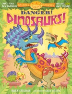 Put 'Em Together Sticker Stories: Danger! Dinosaurs! - Mark Shulman, Gary LaCoste