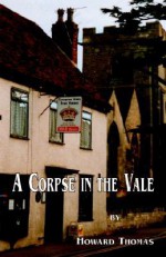 A Corpse in the Vale - Howard Thomas