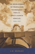 The Development of Propulsion Technology for U.S. Space-Launch Vehicles, 1926-1991 - J.D. Hunley