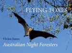 Flying-Foxes: Australian Night Foresters - Vivien Jones