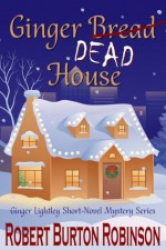 Ginger Dead House (Ginger Lightley Short Novel Mystery Series: Vol. 2) - Robert Burton Robinson