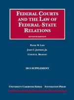 Low, Jeffries, and Bradley's Federal Courts and the Law of Federal-State Relations, 7th, 2013 Supplement - Peter W. Low, John C. Jeffries Jr., Curtis A. Bradley