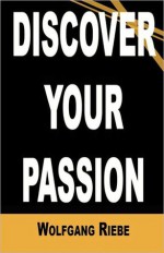 Discover Your Passion - Wolfgang Riebe