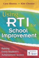 Using RTI for School Improvement: Raising Every Student's Achievement Scores - Cara Shores, Kim Chester