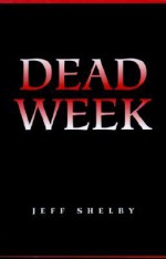Dead Week - Jeff Shelby