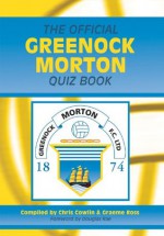 The Official Greenock Morton Quiz Book - Chris Cowlin, Graeme Ross, Douglas Rae