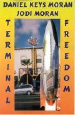 Terminal Freedom - Daniel Keys Moran, Jodi Moran