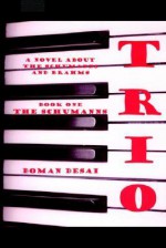 Trio: A Novel About The Schumanns And Brahms - Boman Desai