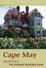 Cape May: The Informed Traveler's Guide - Russell Roberts