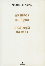 As Mãos na Água, a Cabeça no Mar - Mário Cesariny