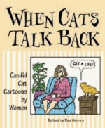 When Cats Talk Back: Candid Cat Cartoons by Women - Roz Warren